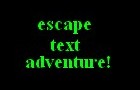 play Escape Text Adventure!