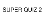 play Super Quiz 2