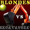 Blondes Vs Excavators