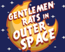 play Gentlemen Rats In Outer Space