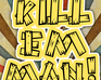 play Kill Em Man!