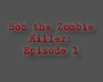 Bob The Zombie Hunter: Preview