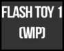 play Flash Toy 1 Wip