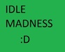 Idle Madness