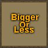 play Bigger Or Less