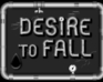 play Desire To Fall