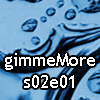 play Gimmemore - S02E01