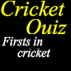 play The Cricket Quiz: Firsts In Cricket
