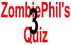 play Zombiephil'S Quiz 3
