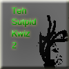 play Teh Sutpid Kwiz 2