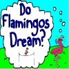 play Do Flamingos Dream?