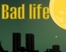 play Bad Life