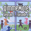 play Gimmemore - S01E02