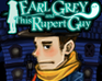 play Earl Grey And This Rupert Guy