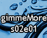 play Gimmemore - S02E01