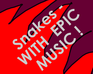 play Snakes - With Epic Music