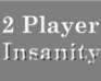 play 2 Player Insanity