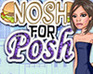 play Posh For Nosh