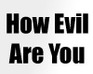 How Evil Are You?