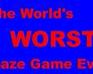 The Worlds Worst Maze Game Ever