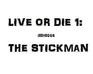 Live Or Die 1: The Stickman