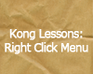 Kong Lessons: Right Click Menu