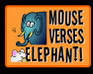 Mouse Vs. Elephant