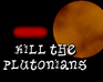 play Kill The Plutonians