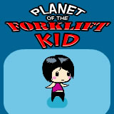 play Planet Of The Forklift Kid