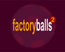 Factory Balls 2