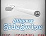 play Slippery Side Swipe