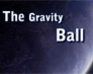 The Gravity Ball