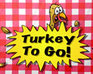 play Turkey To Go