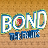 play Bond The Fruits