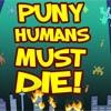 play Puny Humans Must Die