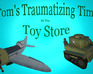 play Tom'S Traumatizing Time At The Toy Store Dev Build
