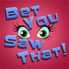 play Bet You Saw That