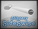 Slippery Side Swipe