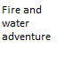 Fire Water Adventure