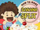 play How To Make Banana Split