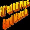 Pi**Ed Off Pigs Card Match