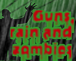 Guns, Rain And Zombies