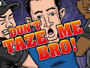 play Dont Taze Me Bro