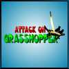 play Attack On Grasshoper