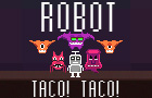 play Robot Taco! Taco!