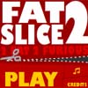 Fat Slice 2