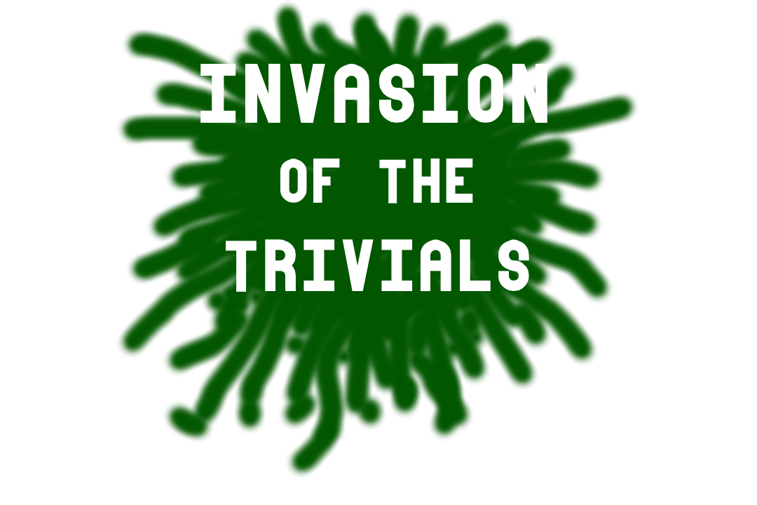 Invaion Of The Trivials