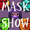 play Mask Show
