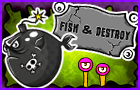 play Fish & Destroy