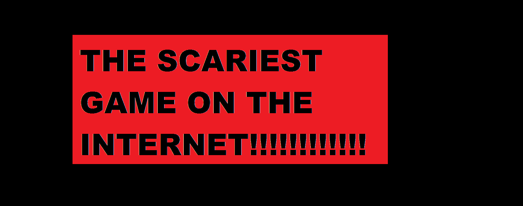play The Scariest Game On The Internet
